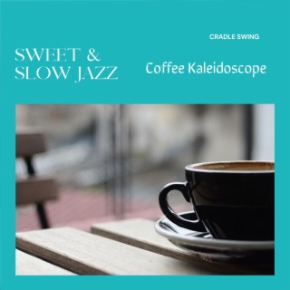 Sweet & Slow Jazz - Coffee Kaleidoscope