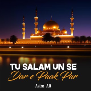 Tu Salam Un Se Dar e Paak Par