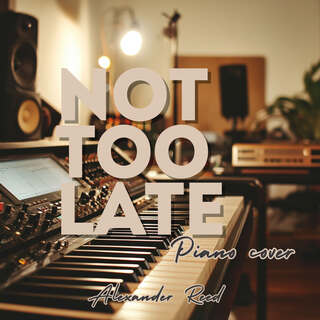 Not Too Late (Piano Cover)