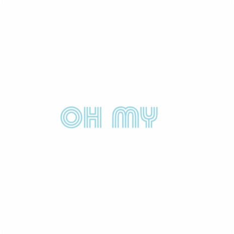 Oh My | Boomplay Music