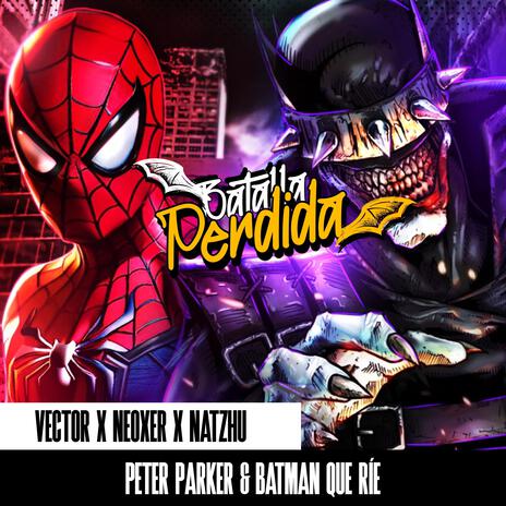 Batalla perdida (El Batman que ríe x Peter Parker) ft. Neoxer & Nat Zhu | Boomplay Music