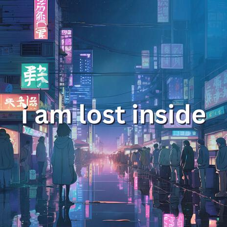 i am lost inside | Boomplay Music