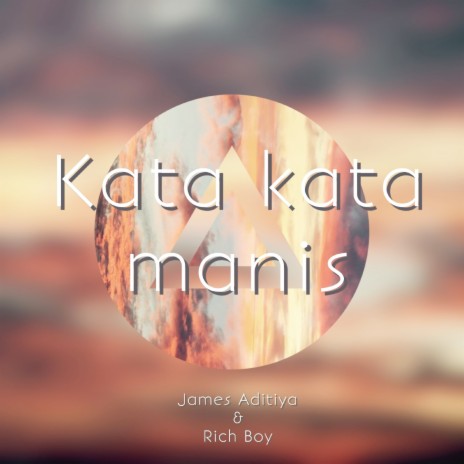 Kata Kata Manis ft. Rich Boy | Boomplay Music
