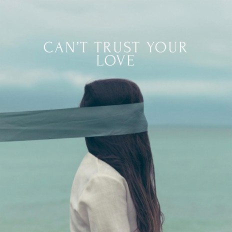Can't Trust Your Love | Boomplay Music