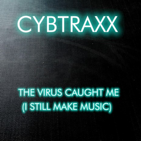 The Virus Caught Me (I Still Make Music) | Boomplay Music