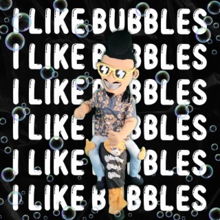 I Like Bubbles