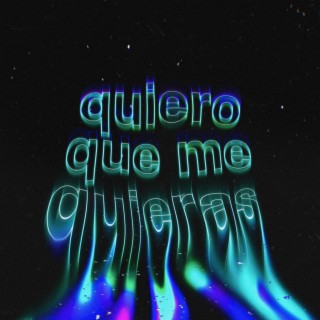 quiero que me quieras lyrics | Boomplay Music