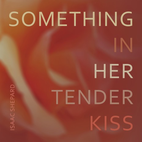 Something in Her Tender Kiss