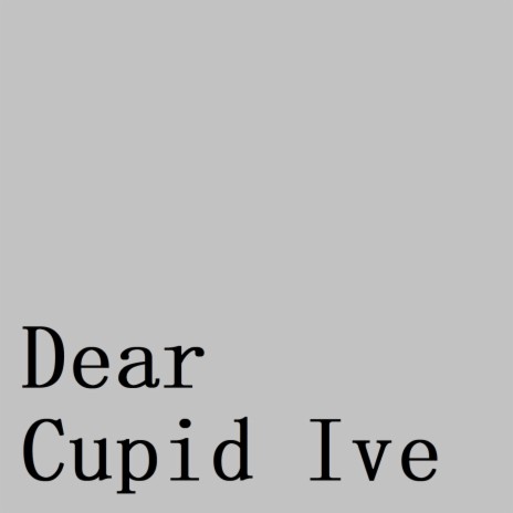 Dear Cupid Ive | Boomplay Music