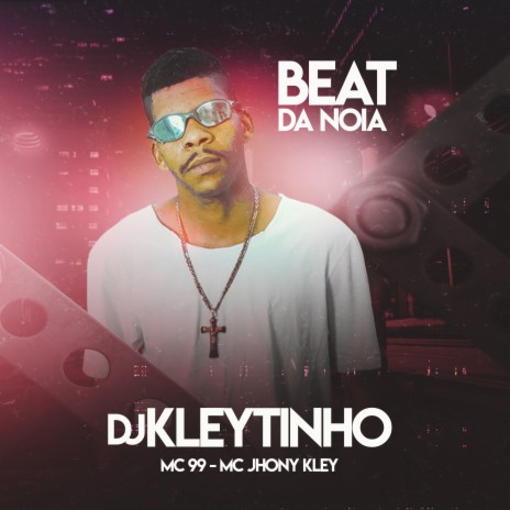 Beat da Noia ft. MC 99 & MC Jhony Kley | Boomplay Music