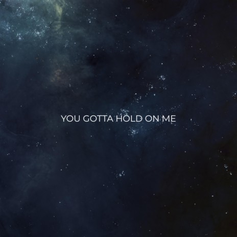 You Gotta Hold On Me | Boomplay Music