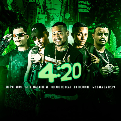 4:20 ft. E O Foguinho, Bala da Tropa, Gelado No Beat & Mc Patinhas | Boomplay Music