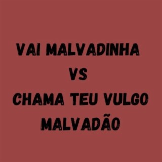 VAI MALVADINHA VS CHAMA TEU VULGO MALVADÃO