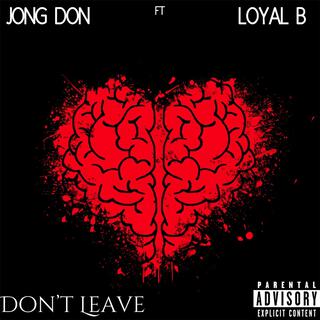 Don't Leave (feat. Loyal B)