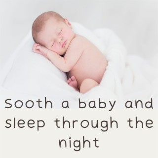 Sooth a baby and sleep through the night