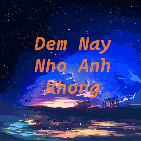 Dem Nay Nho Anh Khong | Boomplay Music