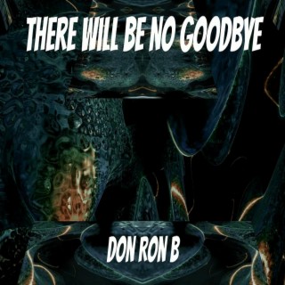 There Will Be No Goodbye