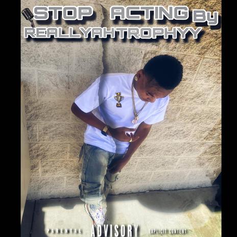 Stop acting | Boomplay Music