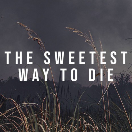 The Sweetest Way To Die | Boomplay Music