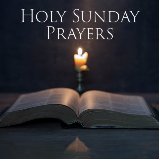 Holy Sunday Prayers – Classical Christian Music: Instrumental Piano, Guitar, Flute, Harp