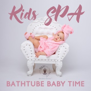 Kids SPA: Bathtube Baby Time - Relaxation Music for Massage, Bath and Sleep