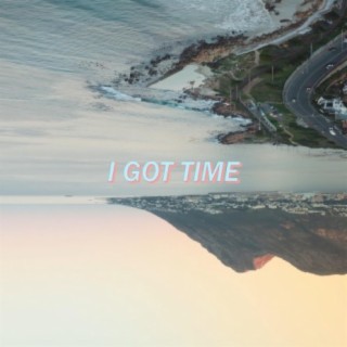 I Got Time