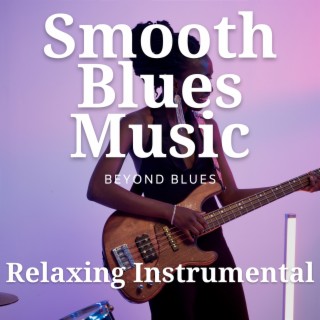 Relaxing Instrumental Smooth Blues Music