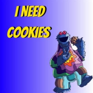 I NEED COOKIES