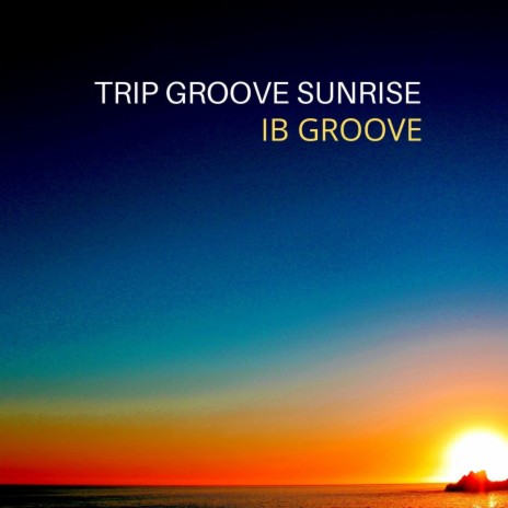 Trip Groove Sunrise | Boomplay Music