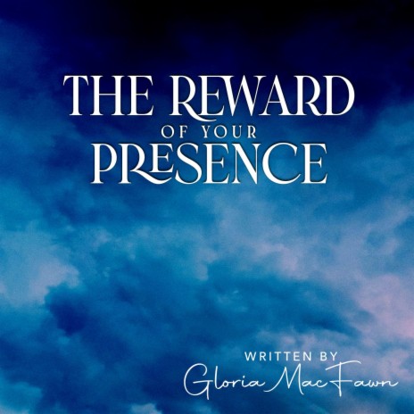 The Reward of Your Presence | Boomplay Music