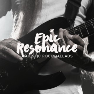 Epic Resonance: Majestic Rock Ballads for the Emotionally Charged