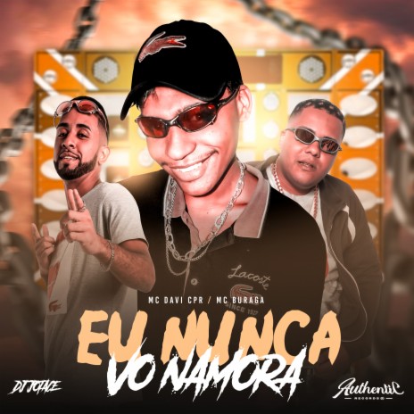 Eu Nunca Vo Namora ft. MC Davi CPR & MC Buraga | Boomplay Music