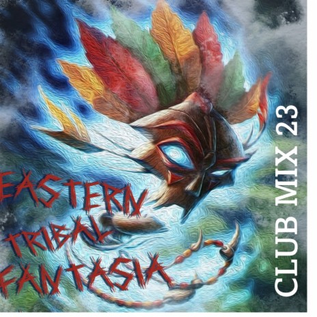 Eastern Tribal Fantasia (Club Mix 23)