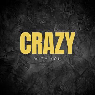 Crazy with you lyrics | Boomplay Music