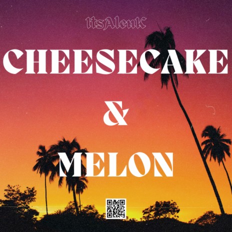 CHEESECAKE & MELON | Boomplay Music