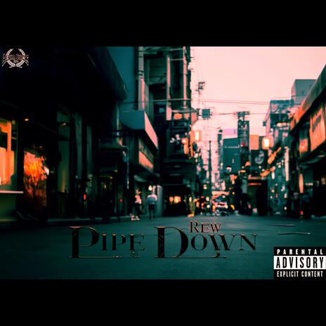 Pipe Down | Boomplay Music