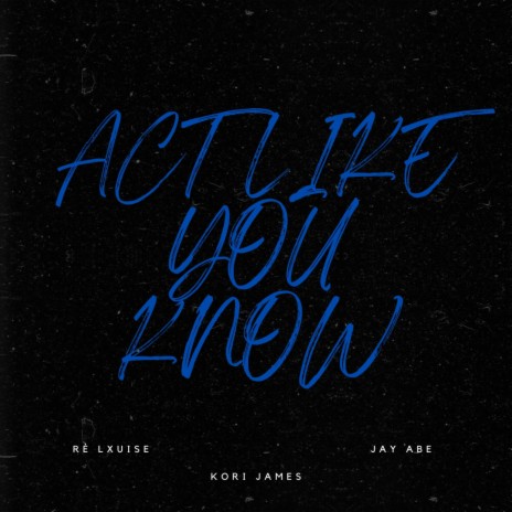 Act Like You Know (Jay Abe Remix) ft. Ré Lxuise & Jay Abe | Boomplay Music