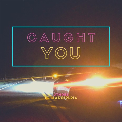 Caught You ft. sadgirlria | Boomplay Music