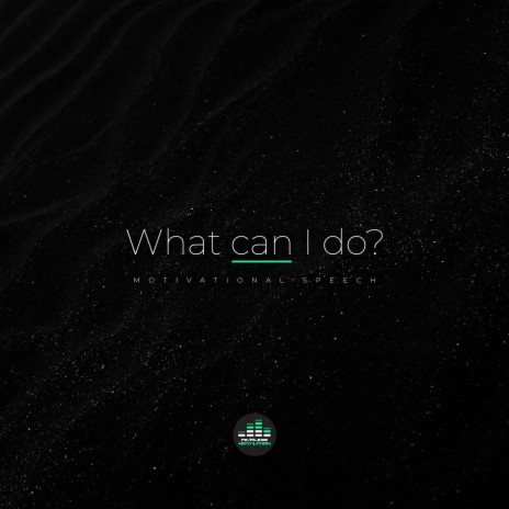 What Can I Do (Motivational Speech) | Boomplay Music