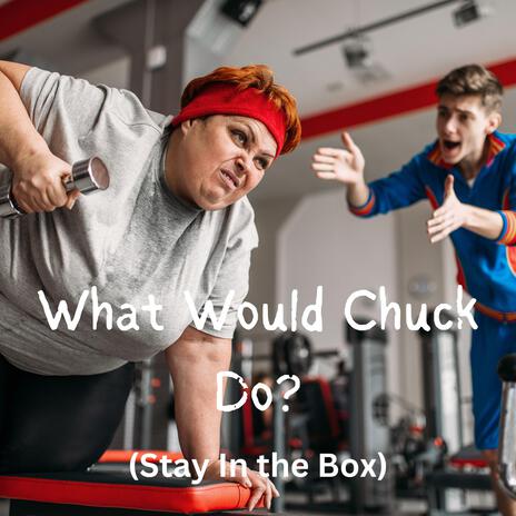 What Would Chuck Do? | Boomplay Music