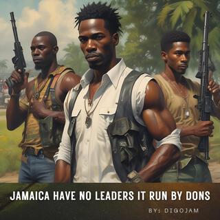 Jamaica have no leaders it run by dons