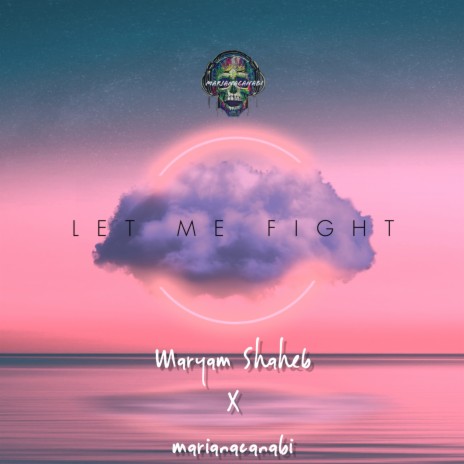 Let Me Fight ft. Maryam Shaheb | Boomplay Music