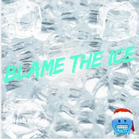 Blame The Ice | Boomplay Music