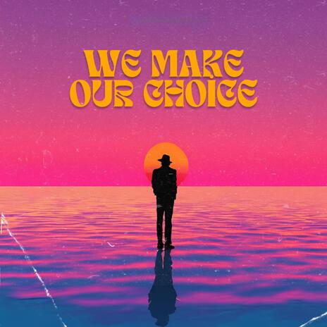 We Make Our Choice | Boomplay Music