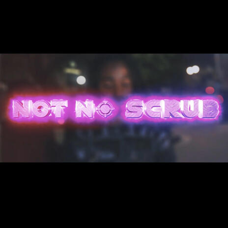 Not No Scrub | Boomplay Music