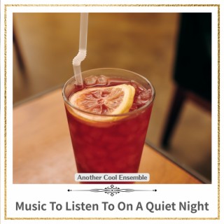Music To Listen To On A Quiet Night