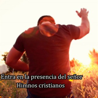 Entra en la presencia del señor