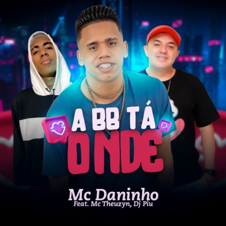 A Bb Tá Onde ft. MC Theuzyn & Dj Piu | Boomplay Music