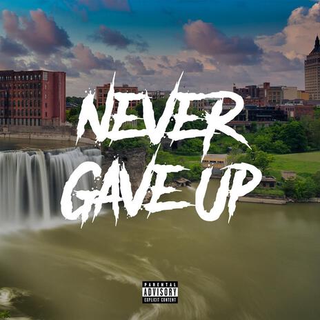 Never Gave Up ft. HXE | Boomplay Music