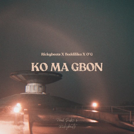 Ko Ma Gbon ft. Baddilika & O'g | Boomplay Music